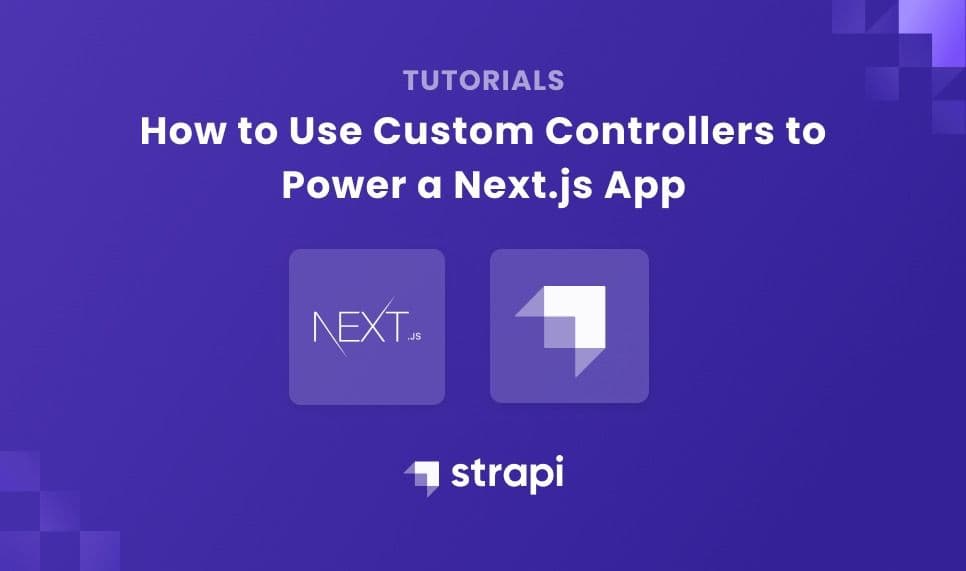 Using Custom Controllers in Strapi to Power a Next.js App